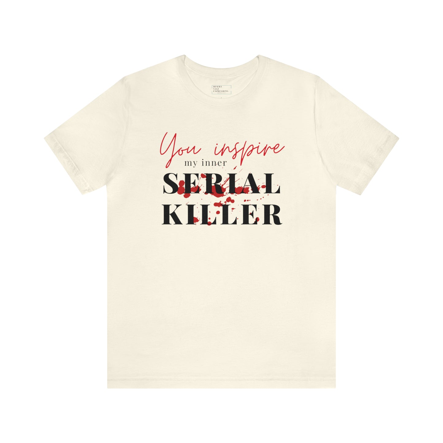 You inspire my inner serial killer | graphic tee