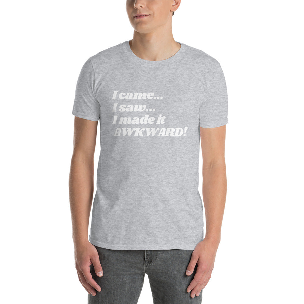 I came, I saw, I made it AWKWARD! | Funny Tee