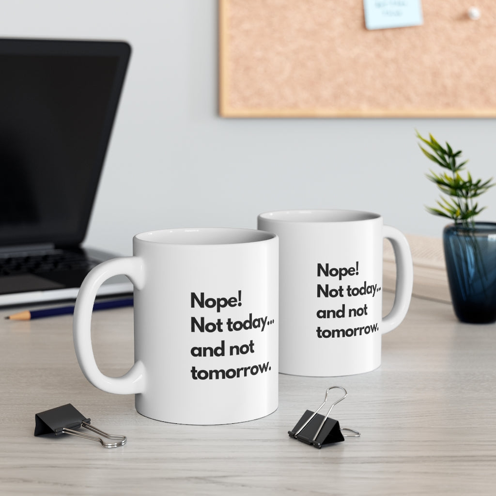 NOPE! Not today...Mug, 11oz