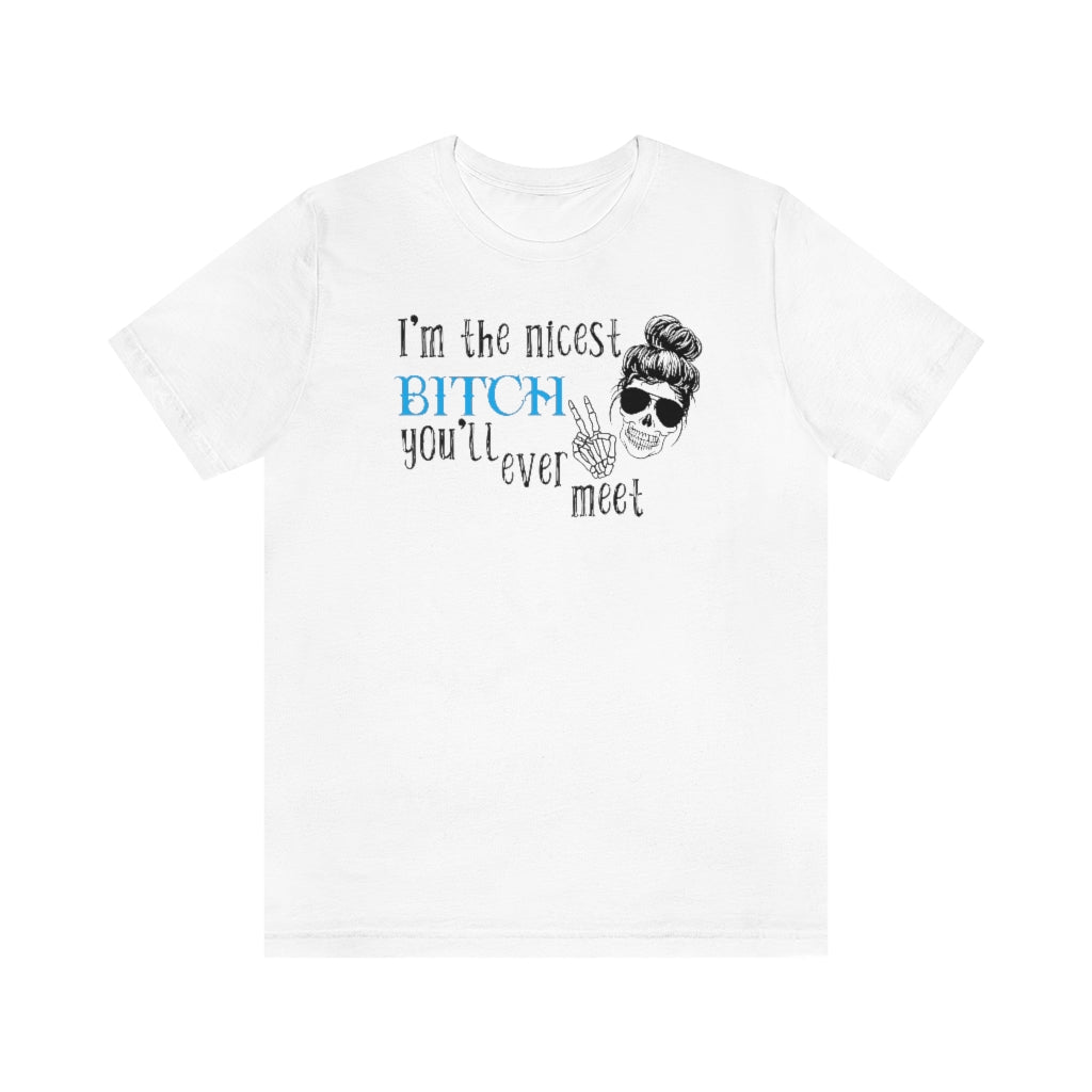 Nicest Bitch | Graphic Tee | Sarcastic T-shirt