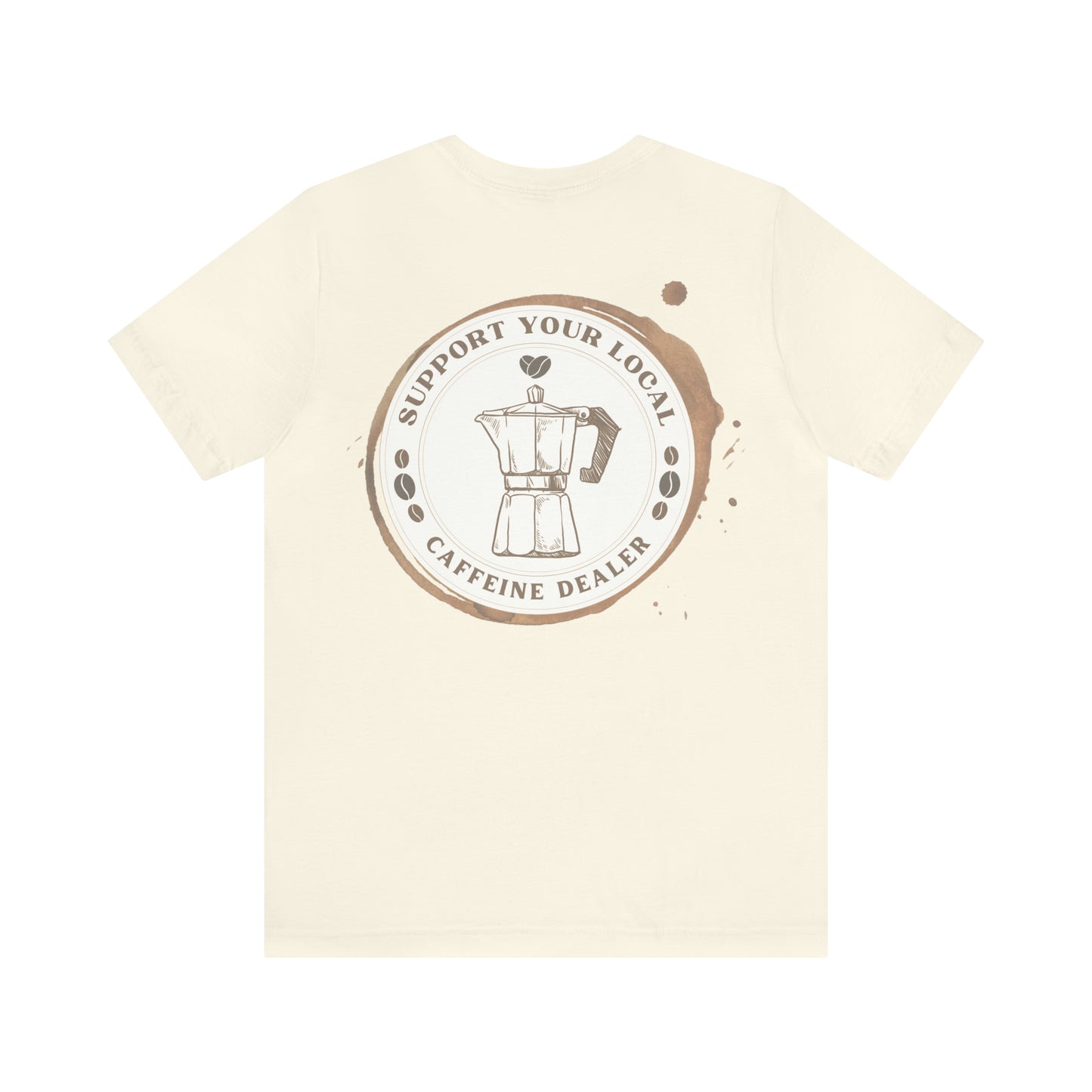 Support your Local Caffeine Dealer t-shirt | Coffee | Graphic Tee 2