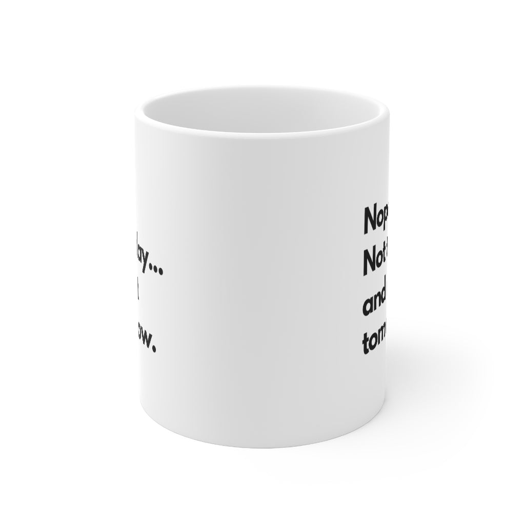 NOPE! Not today...Mug, 11oz