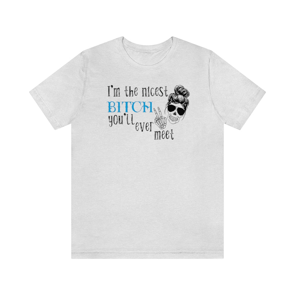 Nicest Bitch | Graphic Tee | Sarcastic T-shirt