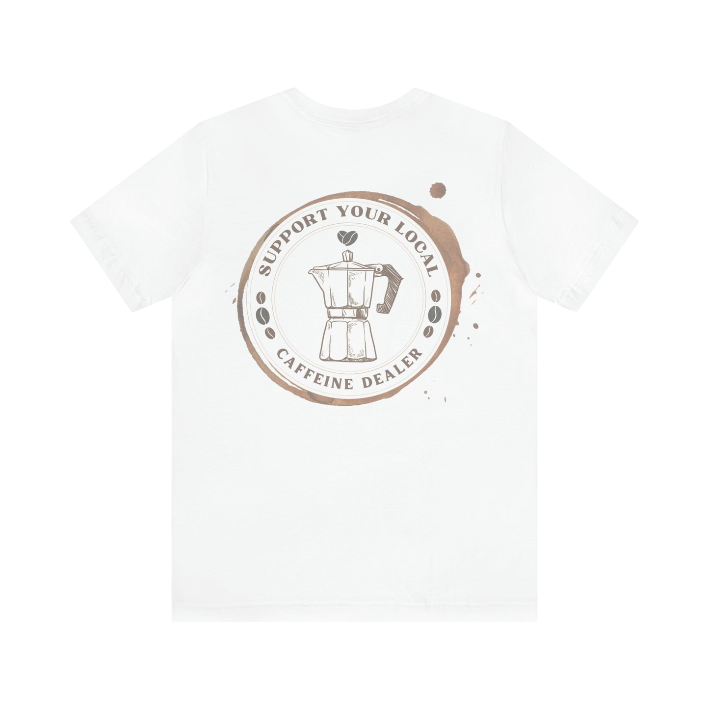 Support your Local Caffeine Dealer t-shirt | Coffee | Graphic Tee 2