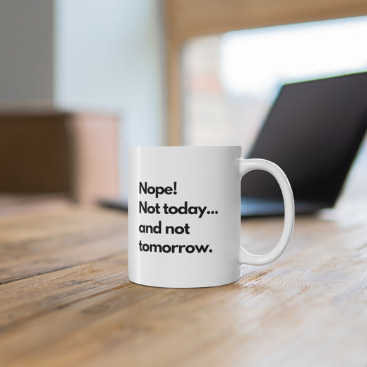 NOPE! Not today...Mug, 11oz