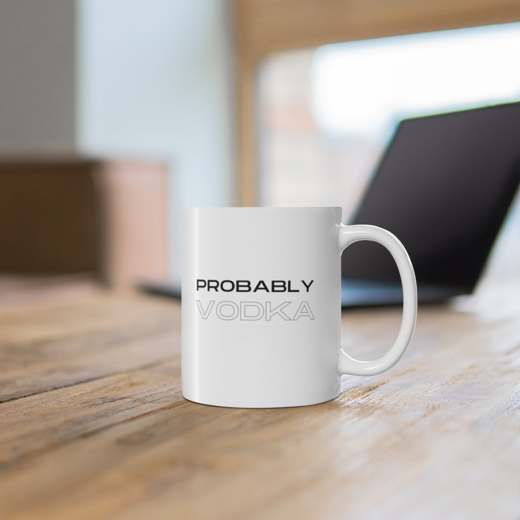 Probably Vodka, Mug 11oz