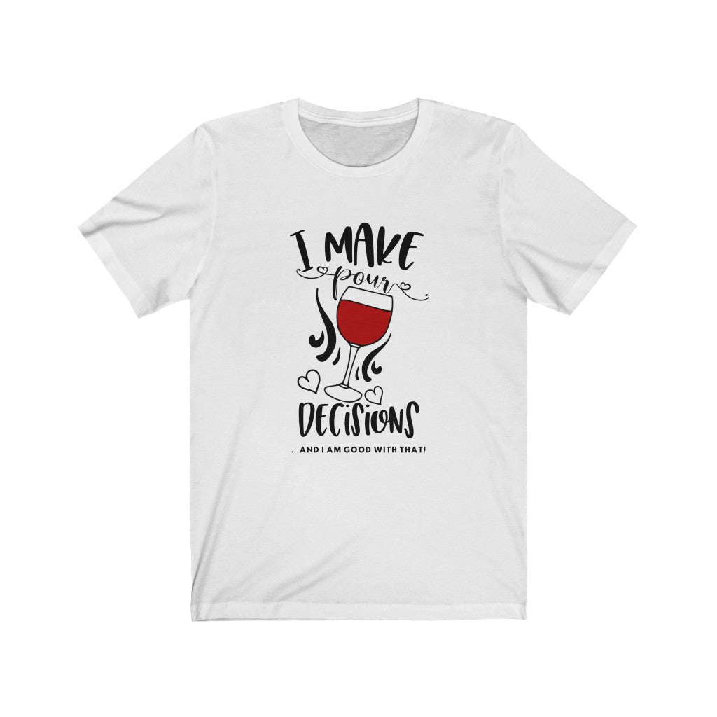 I make Pour decisions Tee