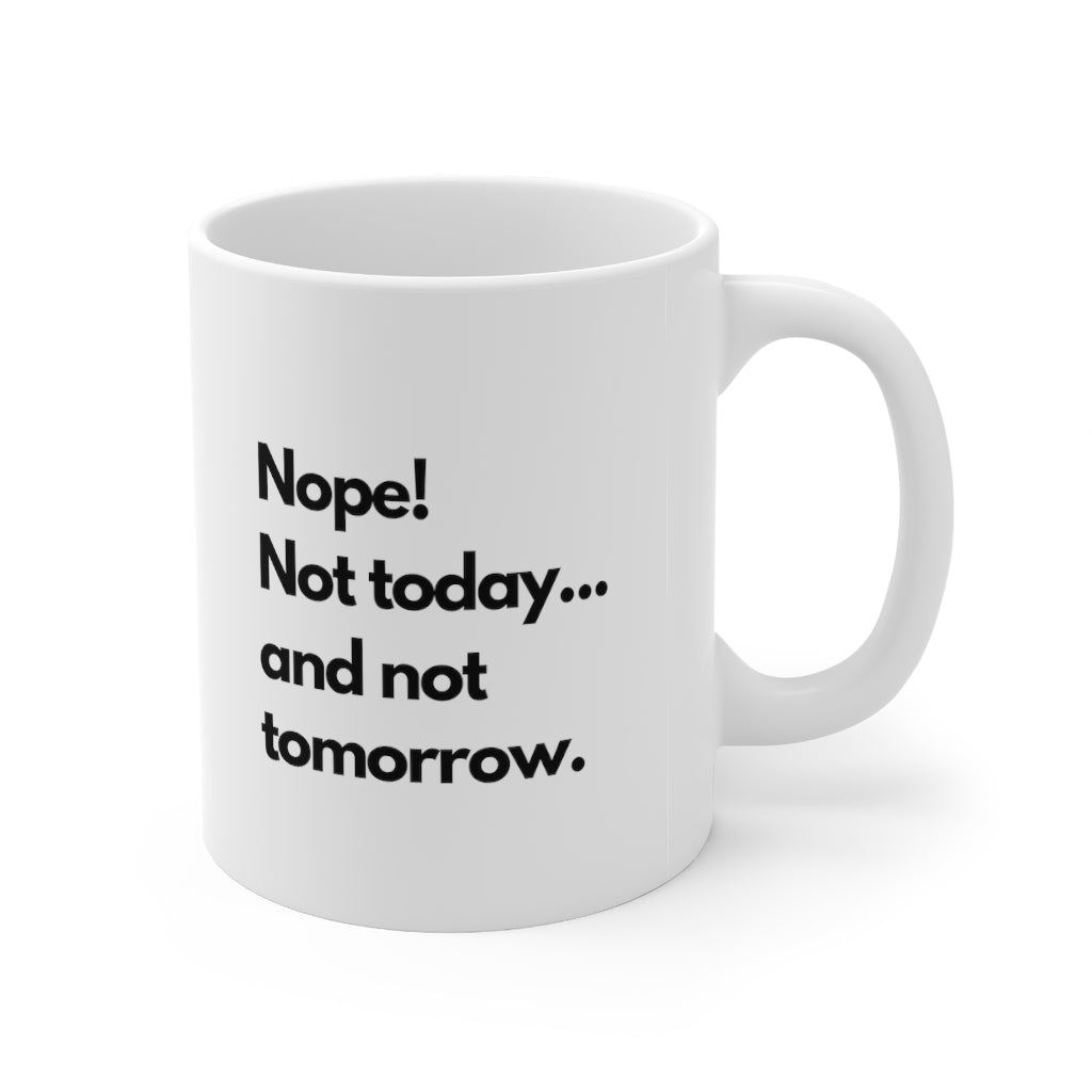 NOPE! Not today...Mug, 11oz