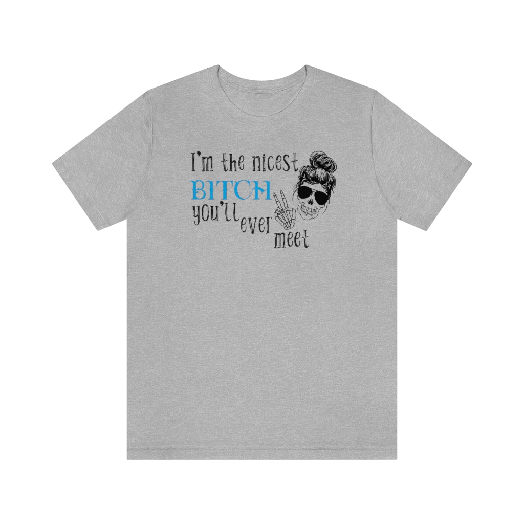 Nicest Bitch | Graphic Tee | Sarcastic T-shirt