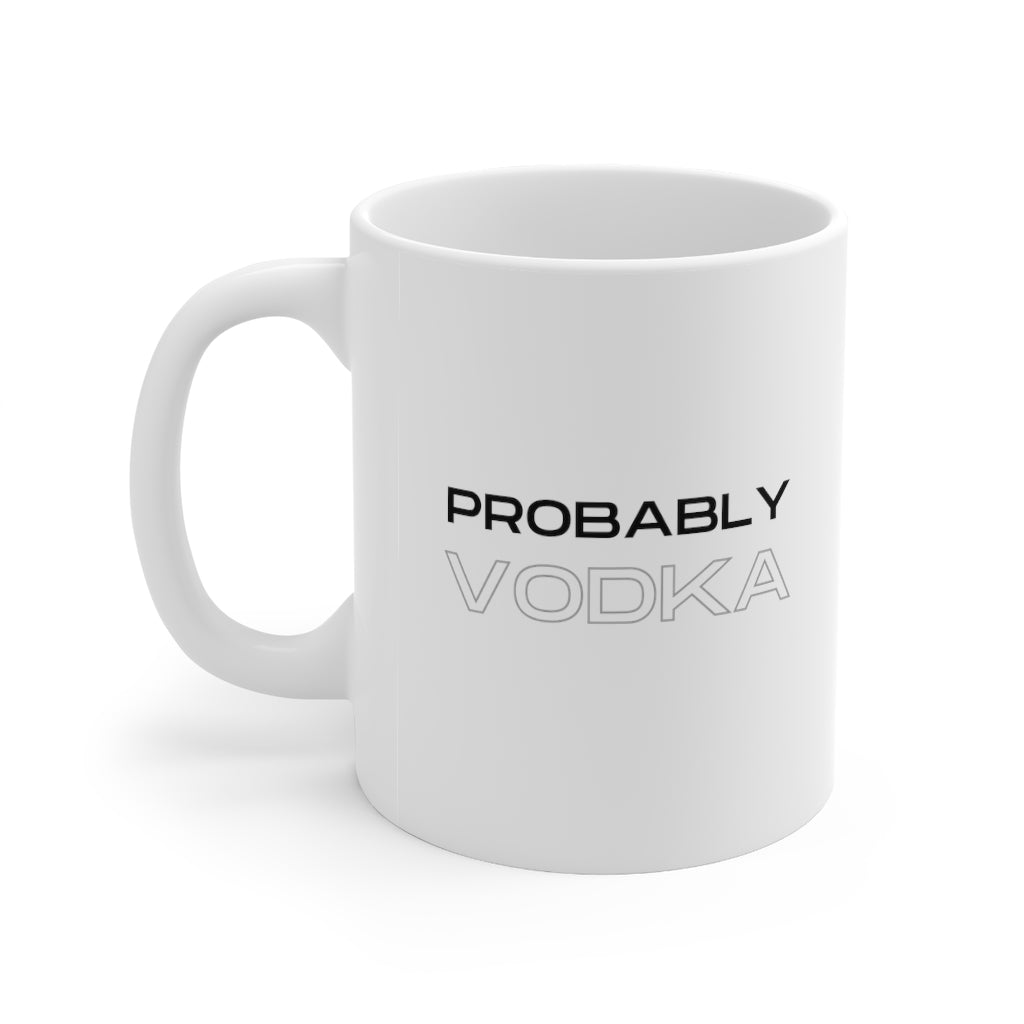 Probably Vodka, Mug 11oz