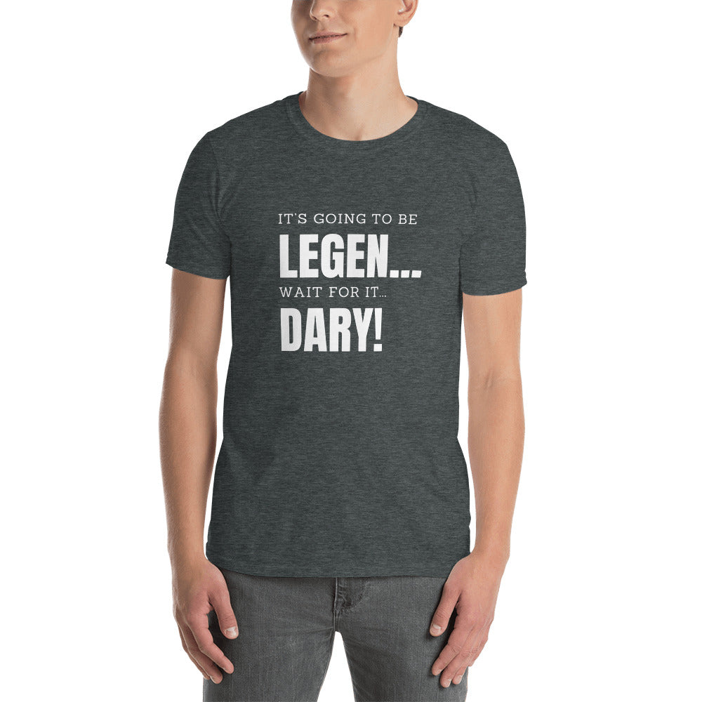 It’s going to be...LEGENDARY! T-Shirt