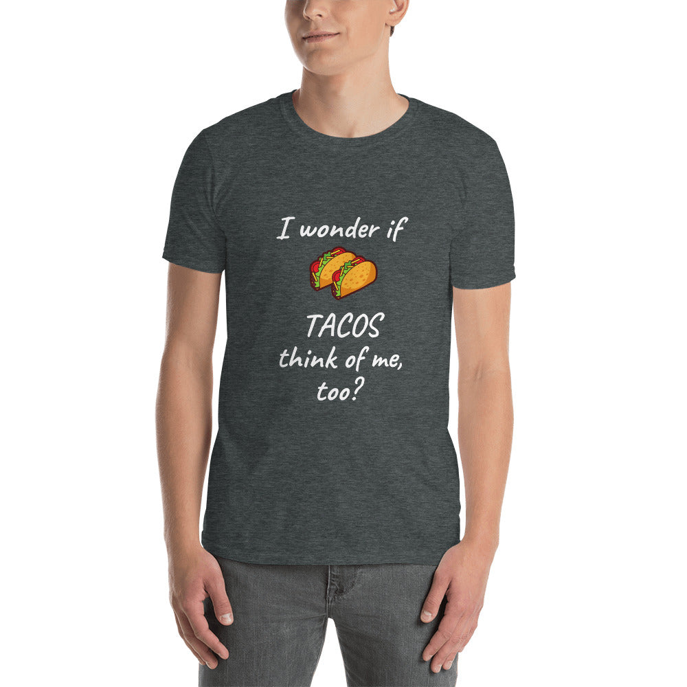 I Wonder if TACOS think of Me, Too?  T-Shirt