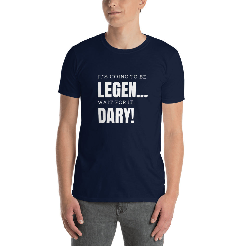 It’s going to be...LEGENDARY! T-Shirt