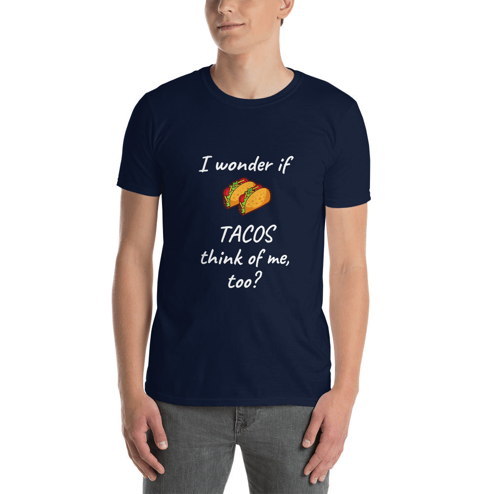 I Wonder if TACOS think of Me, Too? T-Shirt