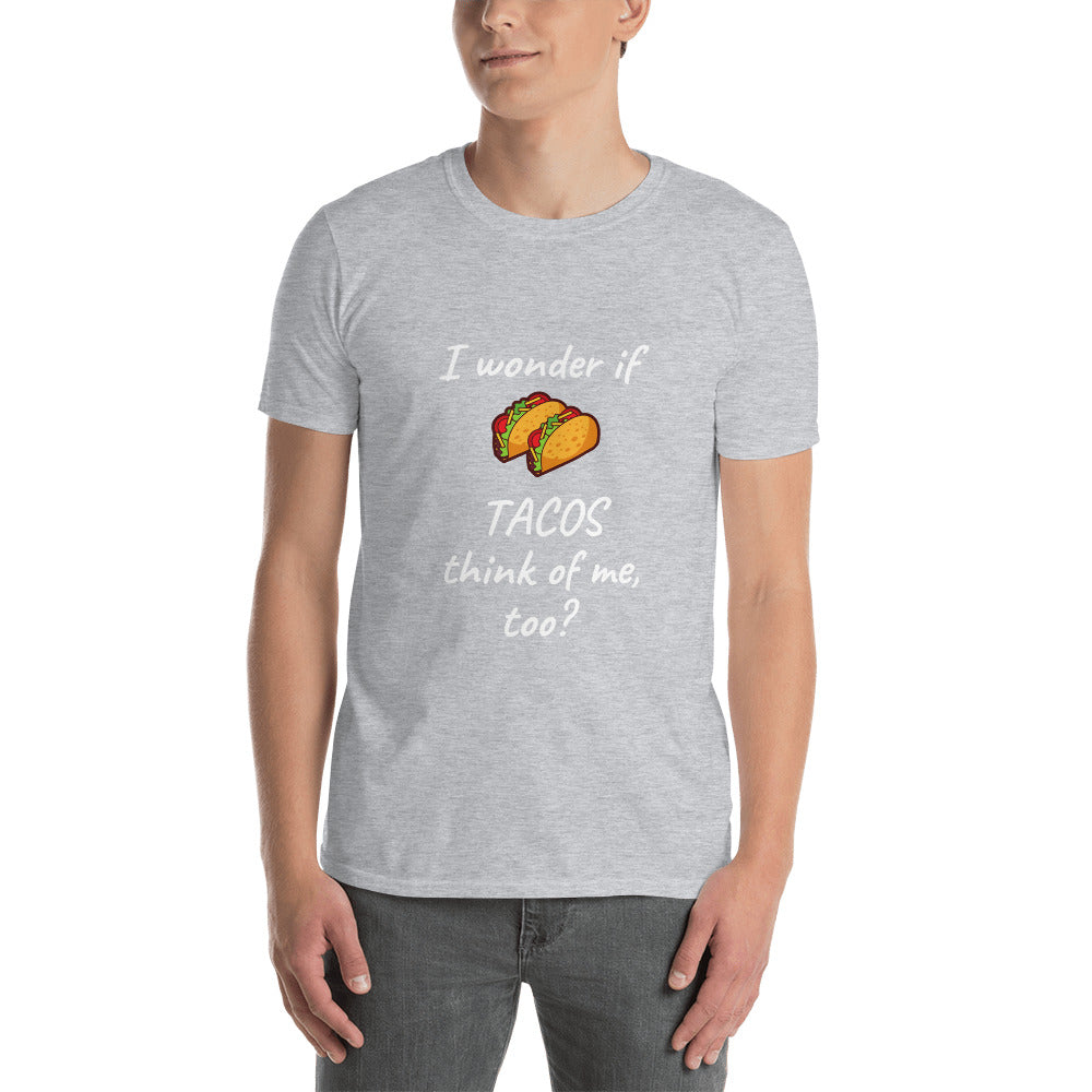 I Wonder if TACOS think of Me, Too?  T-Shirt