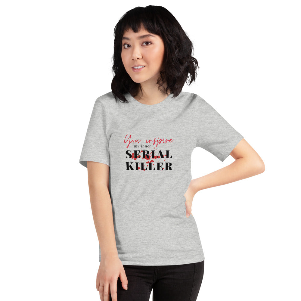 You inspire my inner Serial Killer T-Shirt