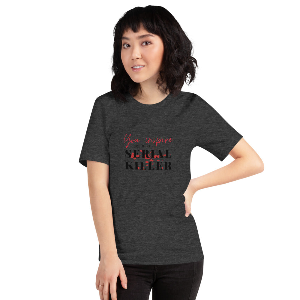 You inspire my inner Serial Killer T-Shirt