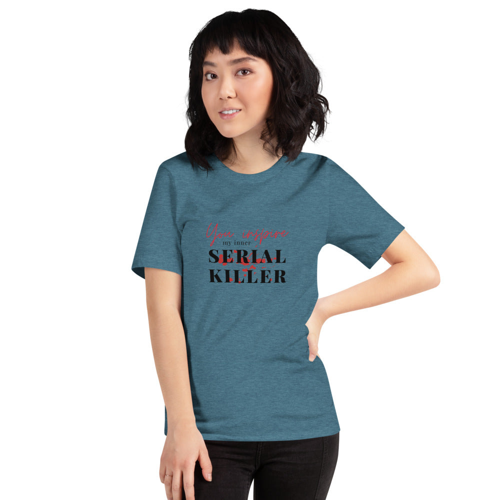 You inspire my inner Serial Killer T-Shirt