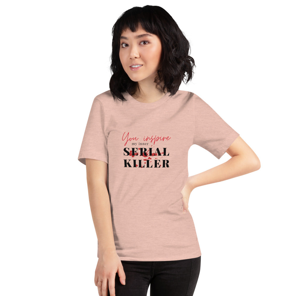 You inspire my inner Serial Killer T-Shirt