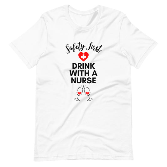 Safety First Drink with a Nurse T-Shirt
